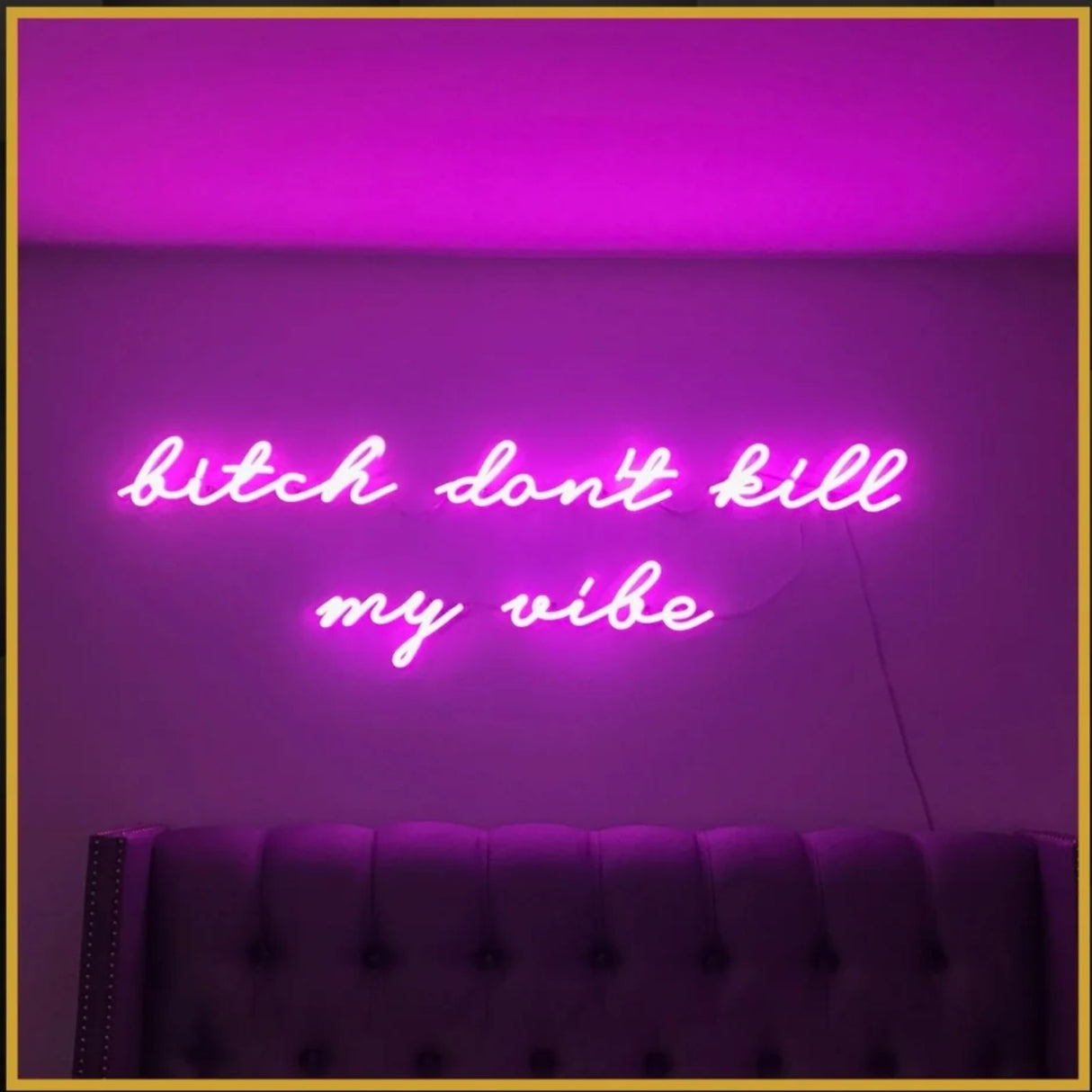 Bitch don't kill my vibe neon sign