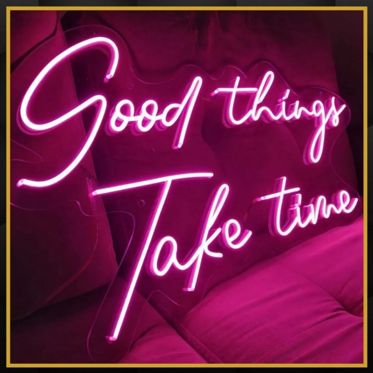 * Good things Take time * Neon Party Sign